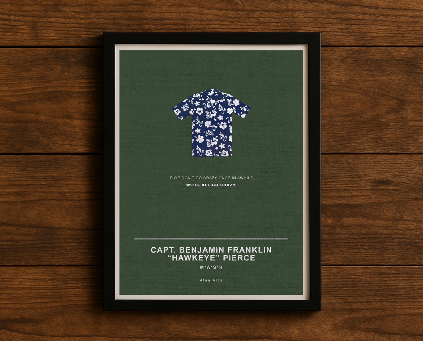 MASH TV series quote digital poster titled "Capt. Benjamin Franklin ‘Hawkeye’ Pierce’" featuring his quote "If we don't go crazy once in awhile, we'll all go crazy." on an army green textured background with an art design of Hawkeye’s iconic Hawaiian shirt.