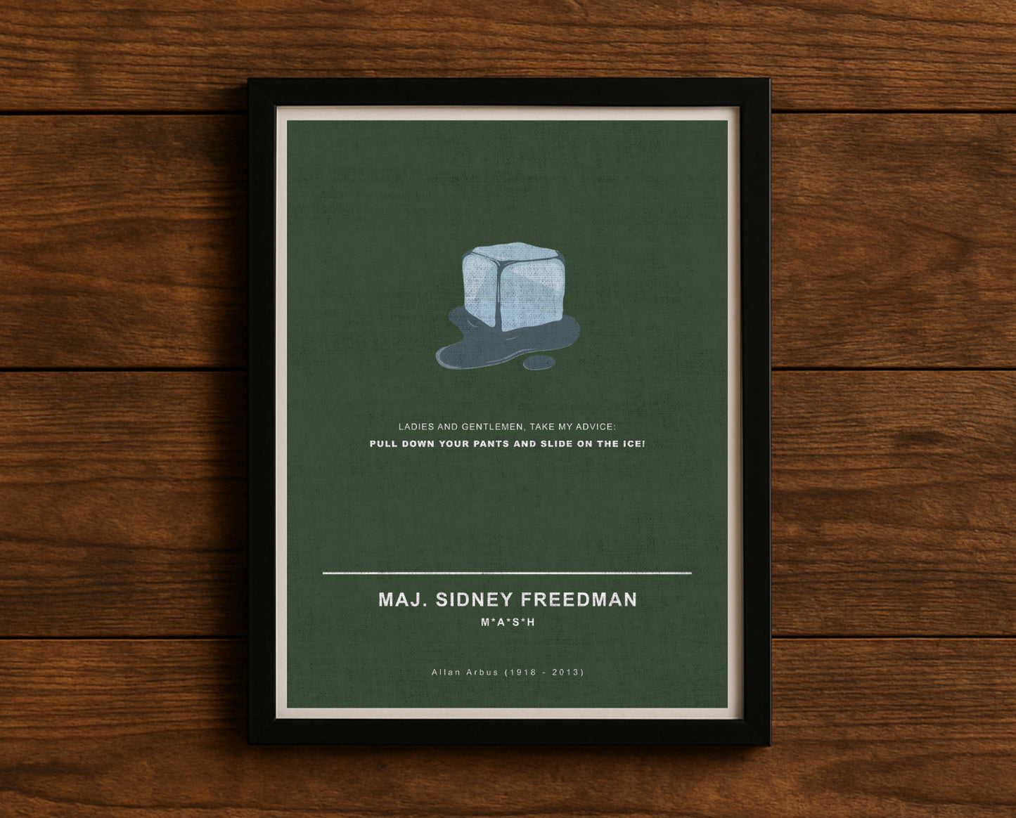 MASH TV series quote digital poster titled "Maj. Sidney Freedman" featuring his quote "Ladies and gentlemen, take my advice: pull down your pants and slide on the ice!" on an army green textured background with an art design of an ice cube.