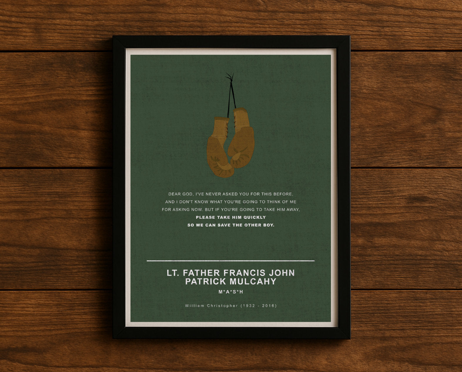 MASH TV series quote digital poster titled "Lt. Father Francis John Patrick Mulcahy" featuring his quote "Dear God, I've never asked you for this before, and I don't know what you're going to think of me for asking now. But if you're going to take him away, please take him quickly so we can save the other boy." on an army green textured background with an art design of Father Mulcahy’s boxing gloves.