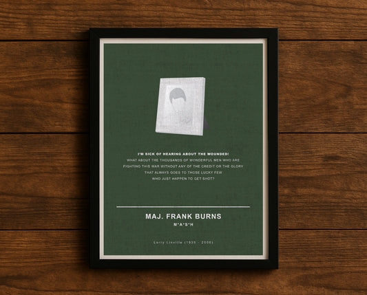 MASH TV series quote digital poster titled "Maj. Frank Burns" featuring his quote "I’m sick of hearing about the wounded! What about the thousands of wonderful men who are fighting this war without any of the credit or the glory that always goes to those lucky few who just happen to get shot?" on an army green textured background with an art design of Frank’s silver-framed photo of his mother.