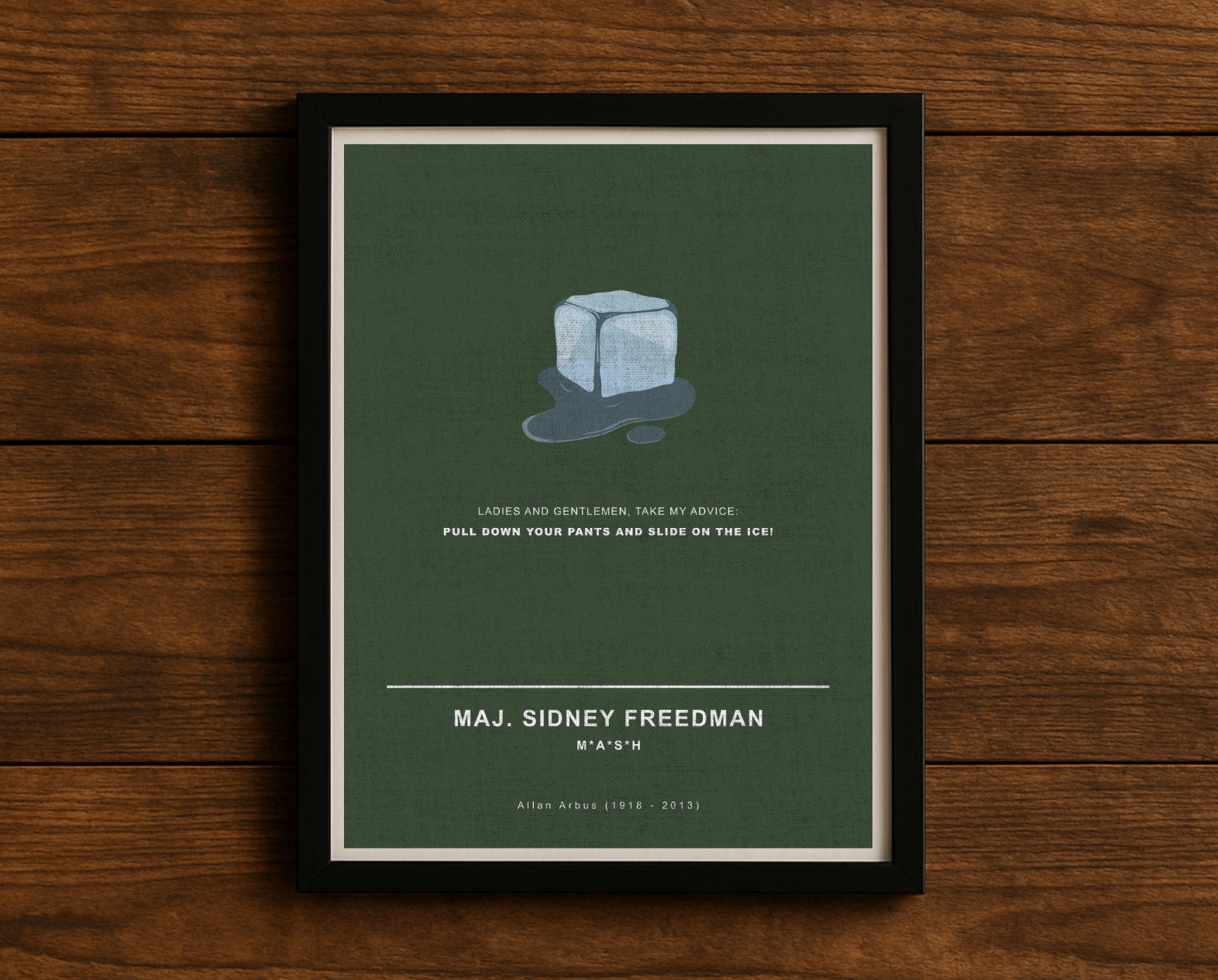 MASH TV series quote digital poster titled "Maj. Sidney Freedman" featuring his quote "Ladies and gentlemen, take my advice: pull down your pants and slide on the ice!" on an army green textured background with an art design of an ice cube.